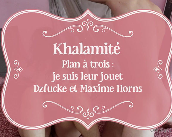 Khalamité aka Khalamite OnlyFans - TRIO FHH Je suis leur jouet 13 min de sexe hard et dominant avec @maxime horns et @dzfucke Tip 3