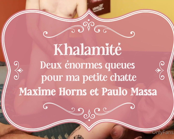 Khalamité aka Khalamite OnlyFans - DEUX NORMES QUEUES POUR MA PETITE CHATTE Trio htro de 24min11 avec @maxime horns et @paulomas