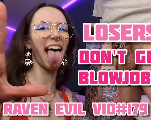 Goddess Raven Evil aka evilraven OnlyFans - NEW Losers Dont Get Blowjobs Losers like you will NEVER get blowjobs, instead, you